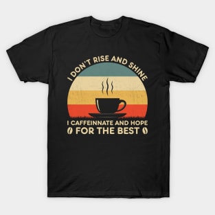 I Don't Rise And Shine Funny Coffee Lover T-Shirt